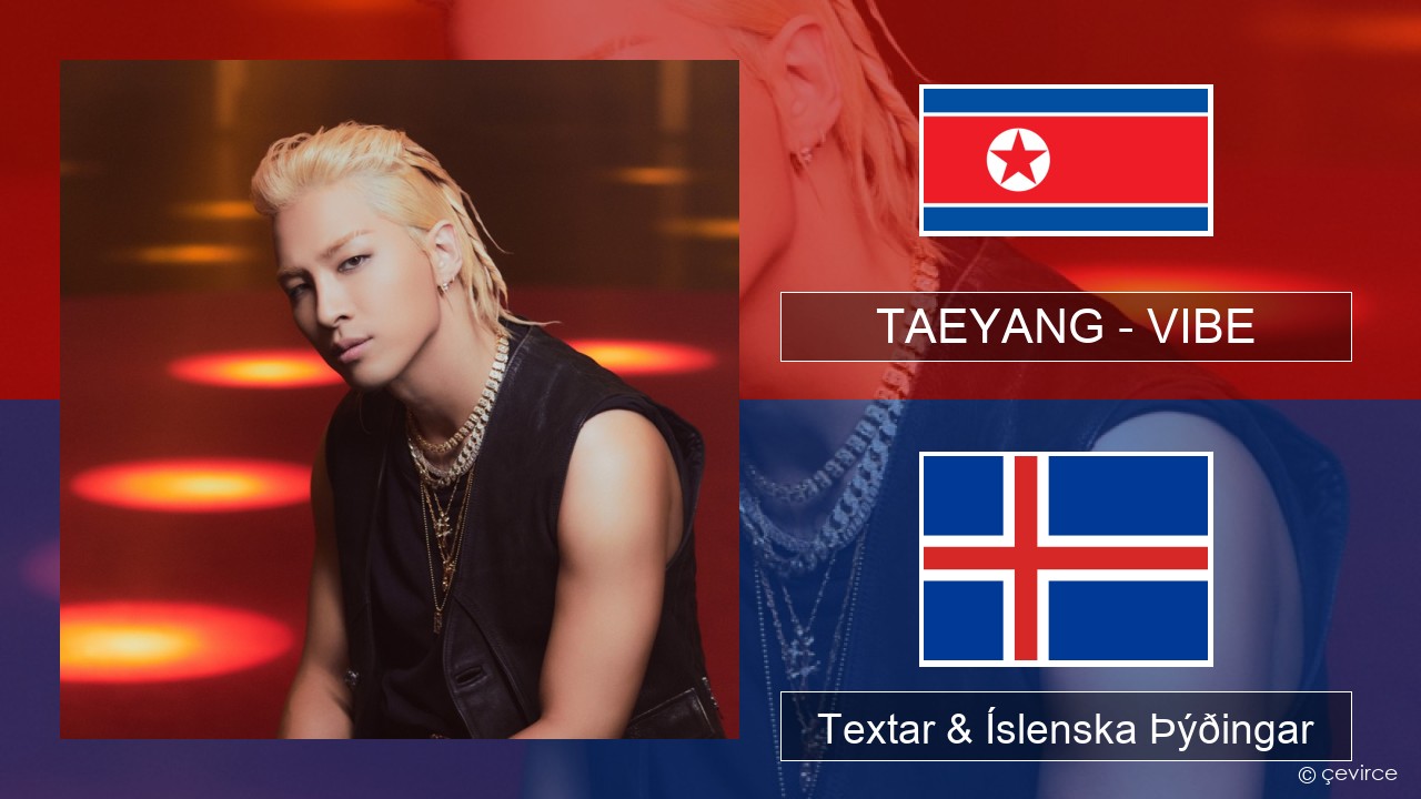 TAEYANG – VIBE (feat. Jimin of BTS) Kóreska Textar & Íslenska Þýðingar