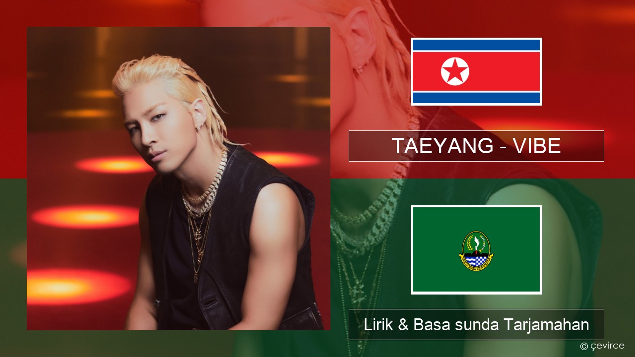 TAEYANG – VIBE (feat. Jimin of BTS) Korean Lirik & Basa sunda Tarjamahan
