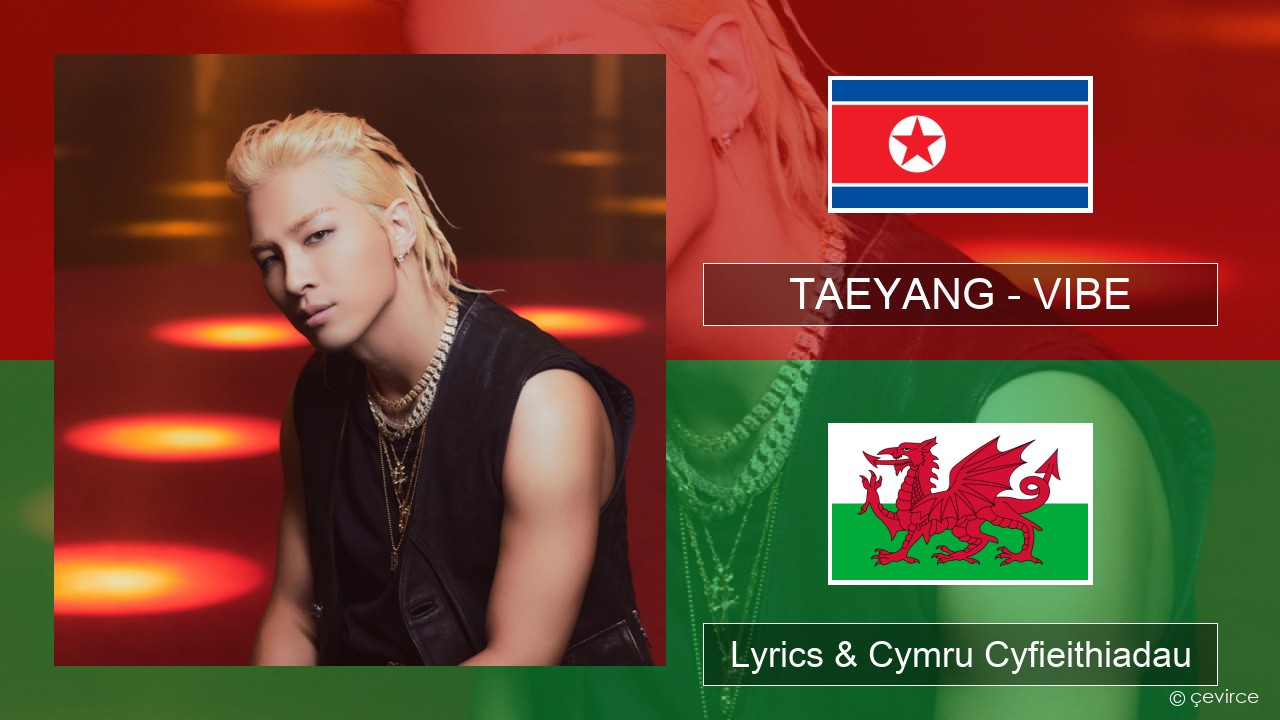 TAEYANG – VIBE (feat. Jimin of BTS) Corea Lyrics & Cymru Cyfieithiadau