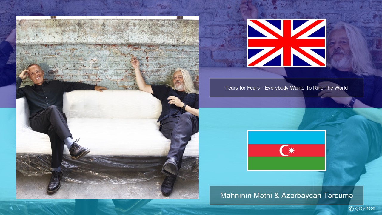 Tears for Fears – Everybody Wants To Rule The World İngilis dili Mahnının Mətni & Azərbaycan Tərcümə