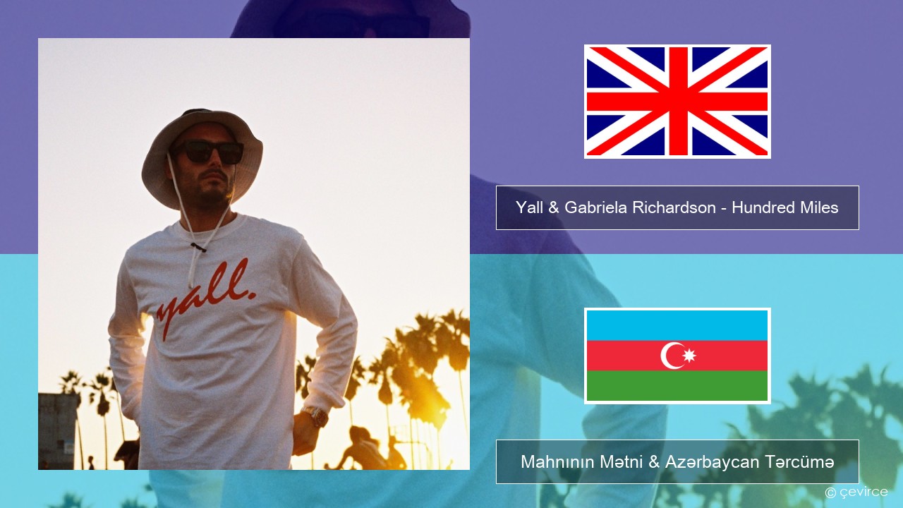 Yall & Gabriela Richardson – Hundred Miles İngilis dili Mahnının Mətni & Azərbaycan Tərcümə