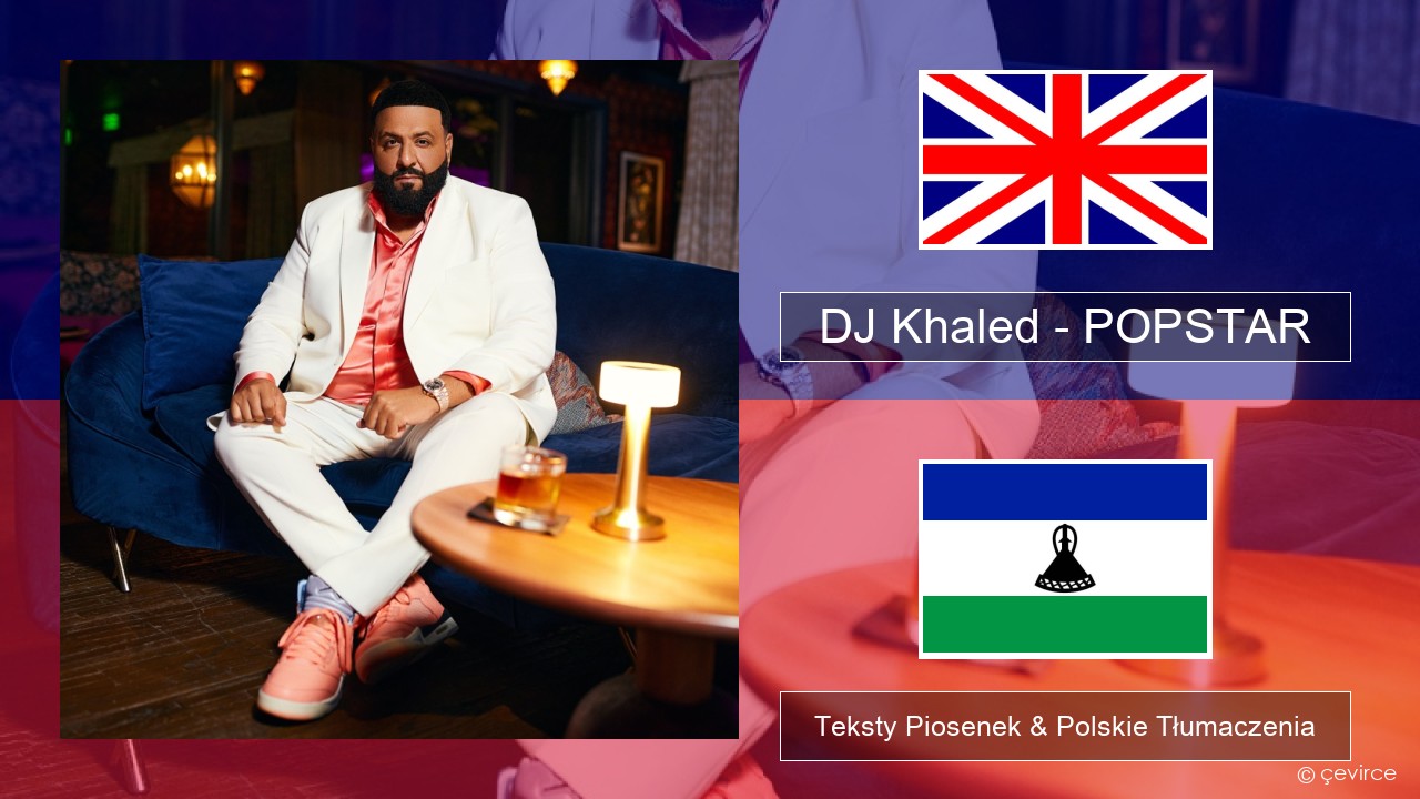 DJ Khaled – POPSTAR (feat. Drake) Polski Teksty Piosenek & Polskie Tłumaczenia