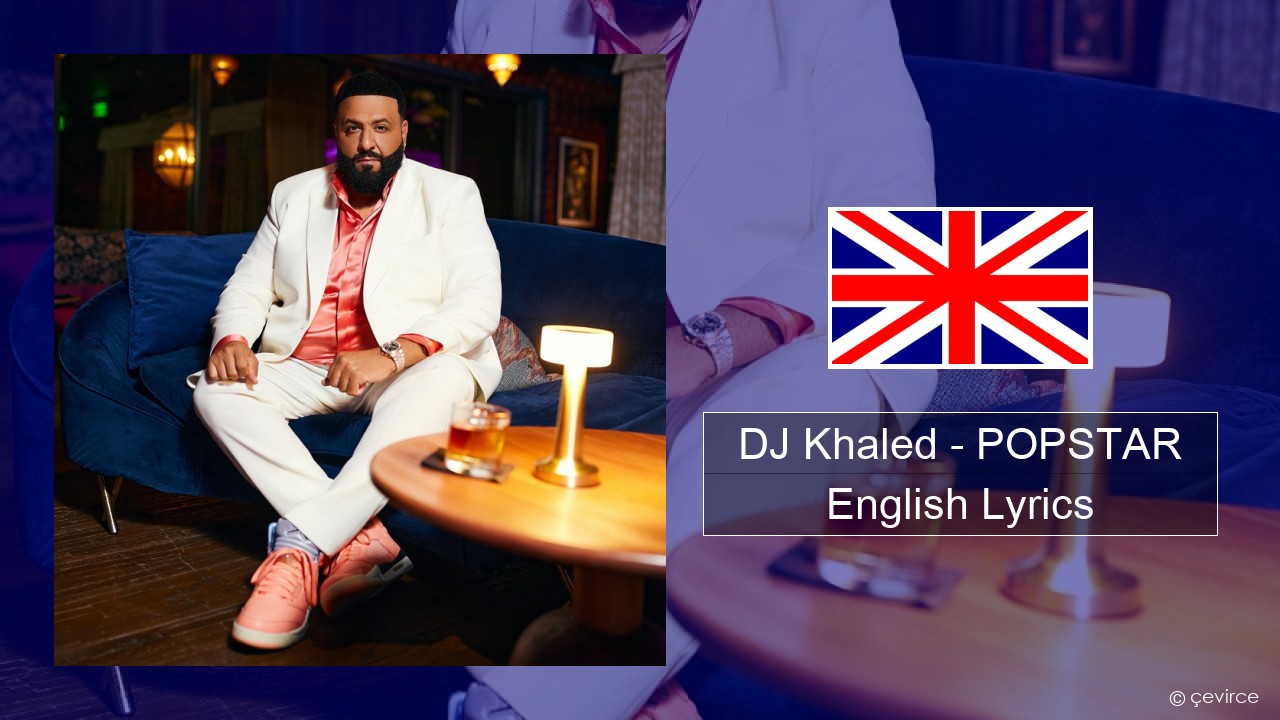 DJ Khaled – POPSTAR (feat. Drake) English Lyrics
