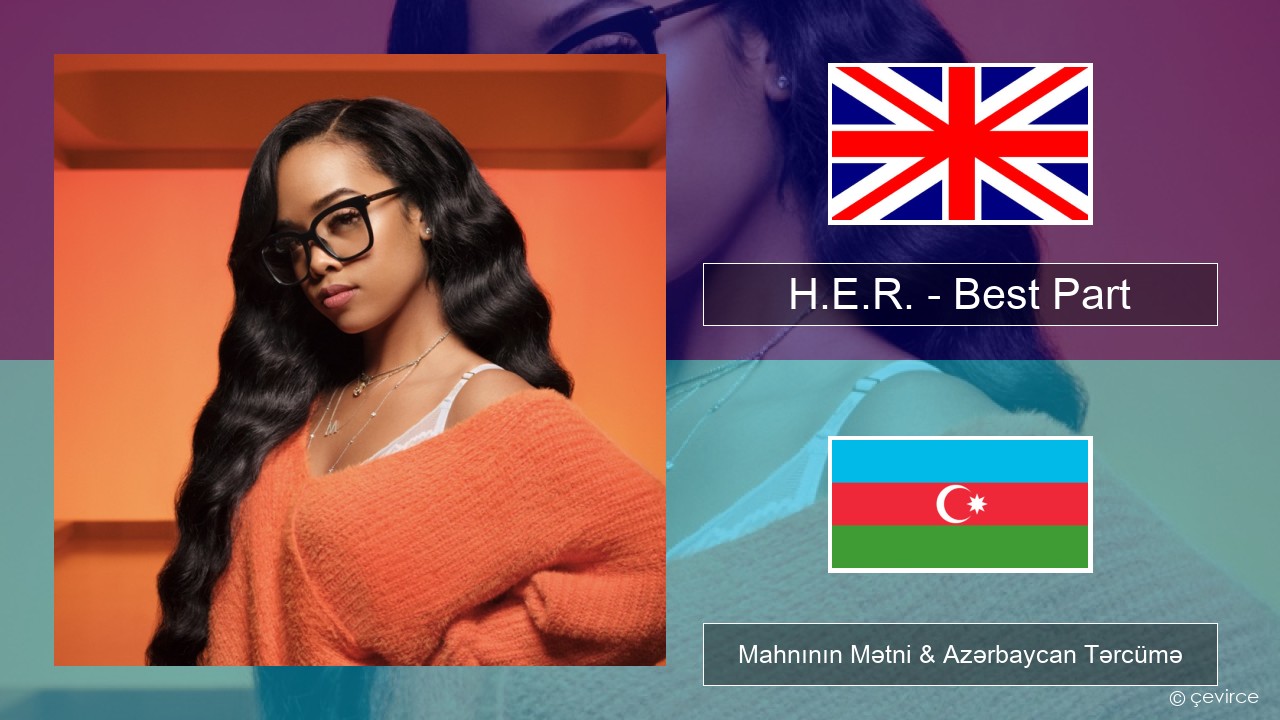 H.E.R. – Best Part (feat. Daniel Caesar) İngilis dili Mahnının Mətni & Azərbaycan Tərcümə