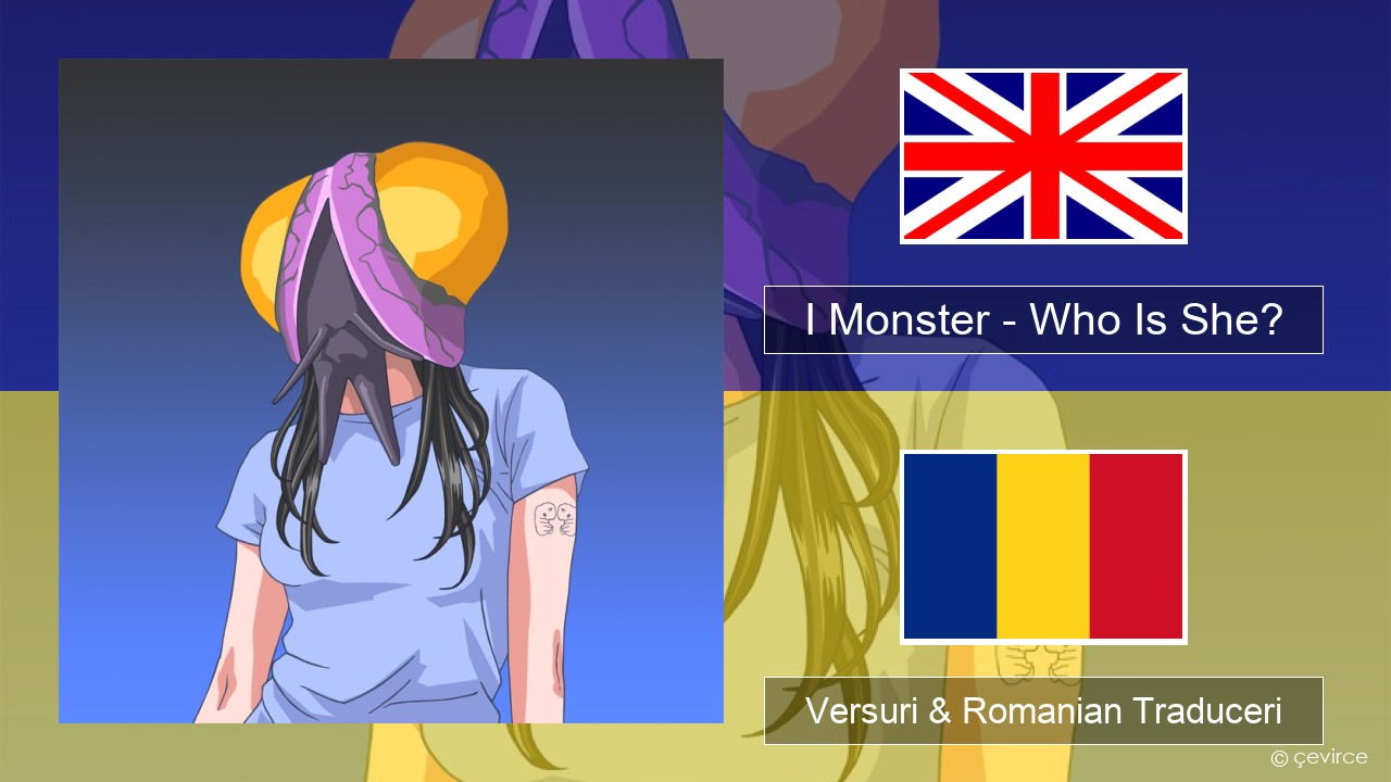 I Monster – Who Is She? Română Versuri & Romanian Traduceri