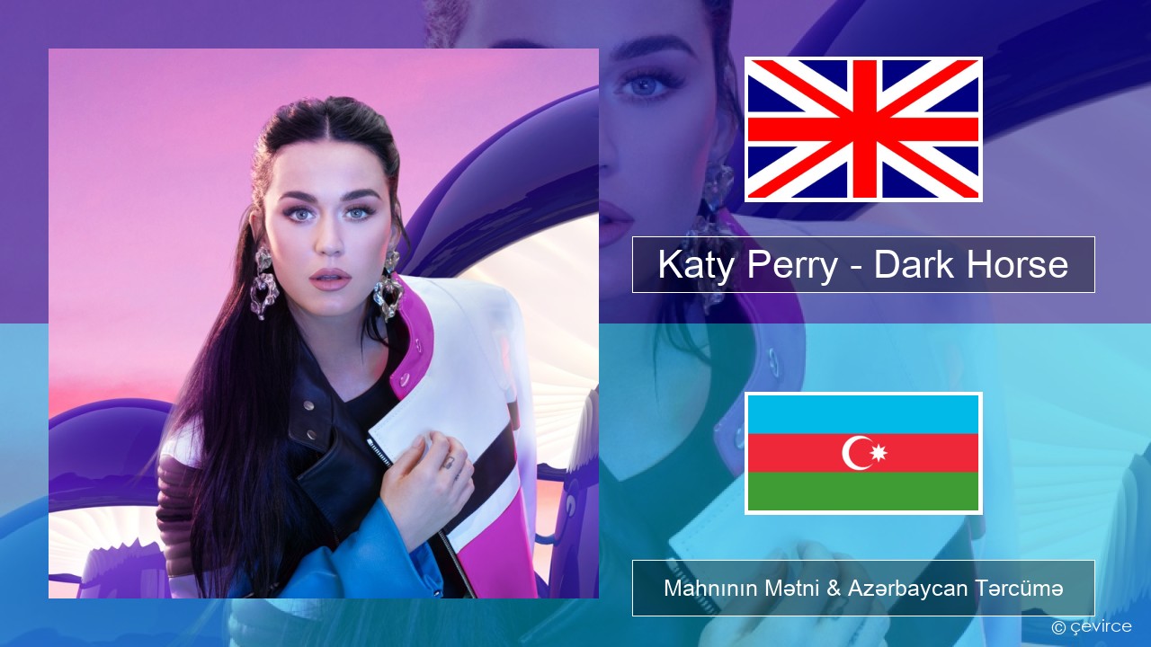 Katy Perry – Dark Horse (feat. Juicy J) İngilis dili Mahnının Mətni & Azərbaycan Tərcümə