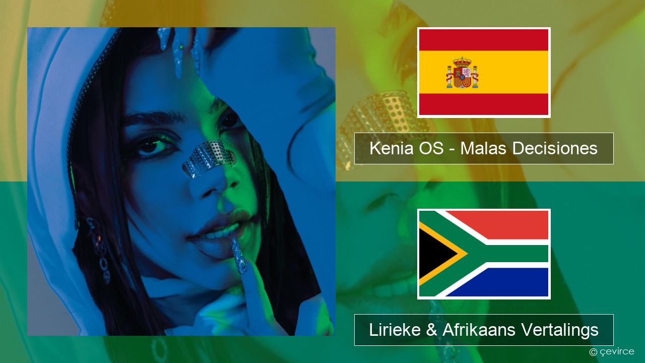 Kenia OS – Malas Decisiones Spaanse Lirieke & Afrikaans Vertalings