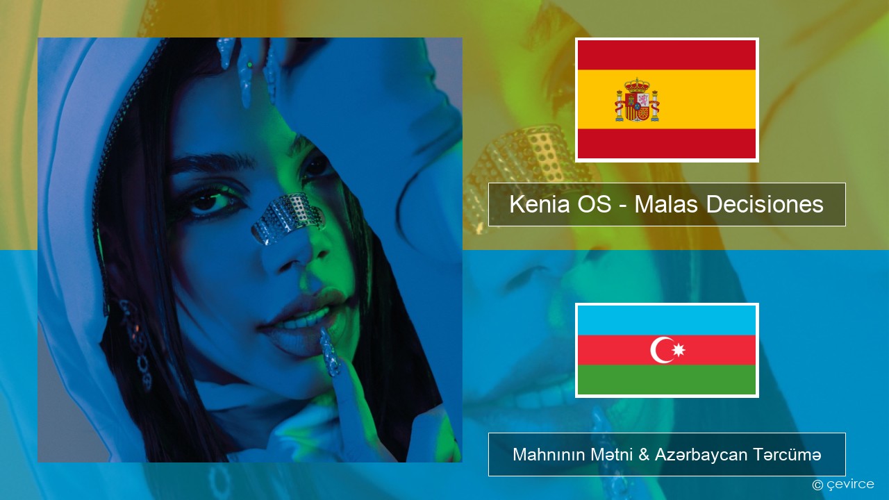 Kenia OS – Malas Decisiones İspan Mahnının Mətni & Azərbaycan Tərcümə