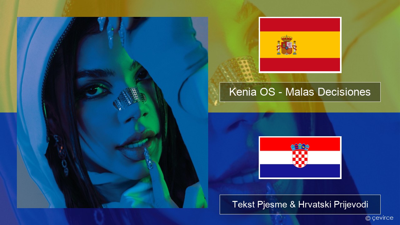 Kenia OS – Malas Decisiones Španjolski Tekst Pjesme & Hrvatski Prijevodi