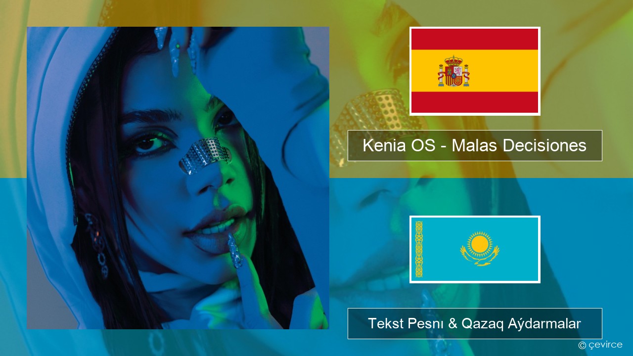 Kenia OS – Malas Decisiones Ispan Tekst Pesnı & Qazaq (latyn) Aýdarmalar
