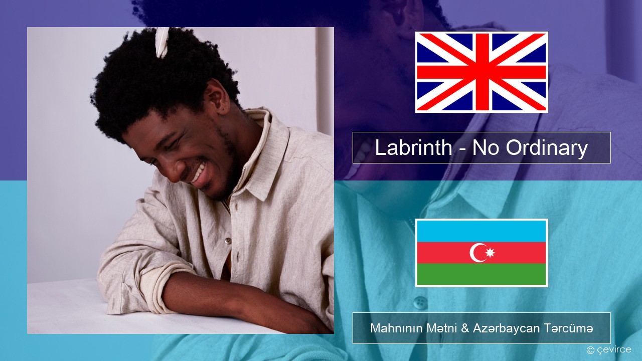 Labrinth – No Ordinary İngilis dili Mahnının Mətni & Azərbaycan Tərcümə