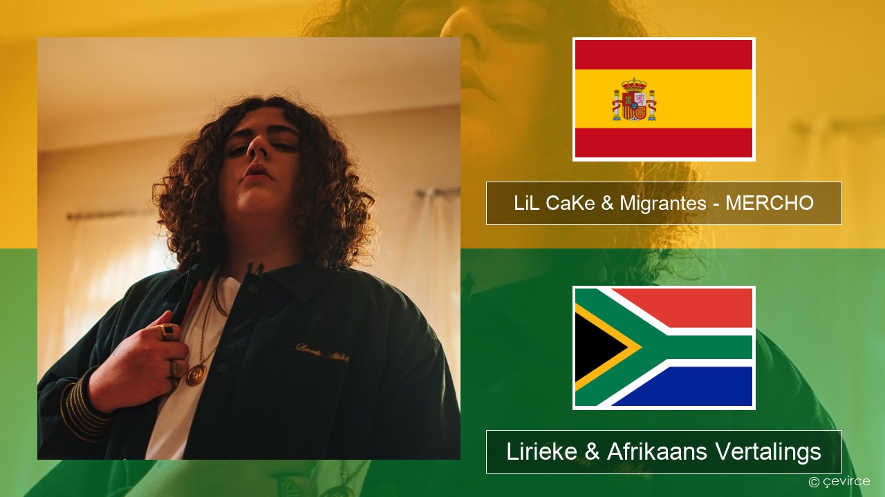 LiL CaKe & Migrantes – MERCHO (feat. Nico Valdi) Spaanse Lirieke & Afrikaans Vertalings