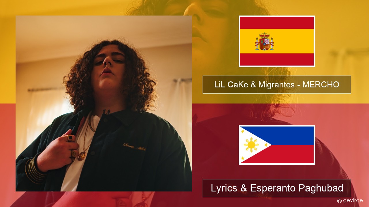 LiL CaKe & Migrantes – MERCHO (feat. Nico Valdi) Espanya Lyrics & Esperanto Paghubad