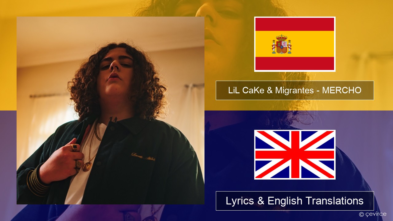 LiL CaKe & Migrantes – MERCHO (feat. Nico Valdi) Spanish Lyrics & English Translations
