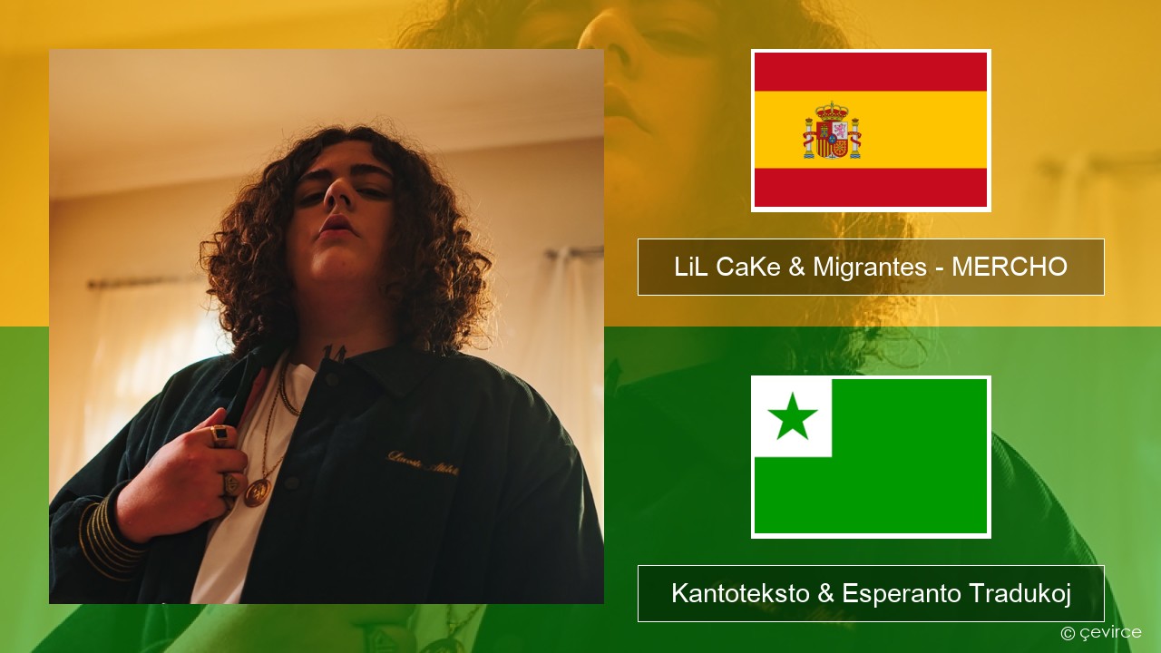LiL CaKe & Migrantes – MERCHO (feat. Nico Valdi) La hispana Kantoteksto & Esperanto Tradukoj