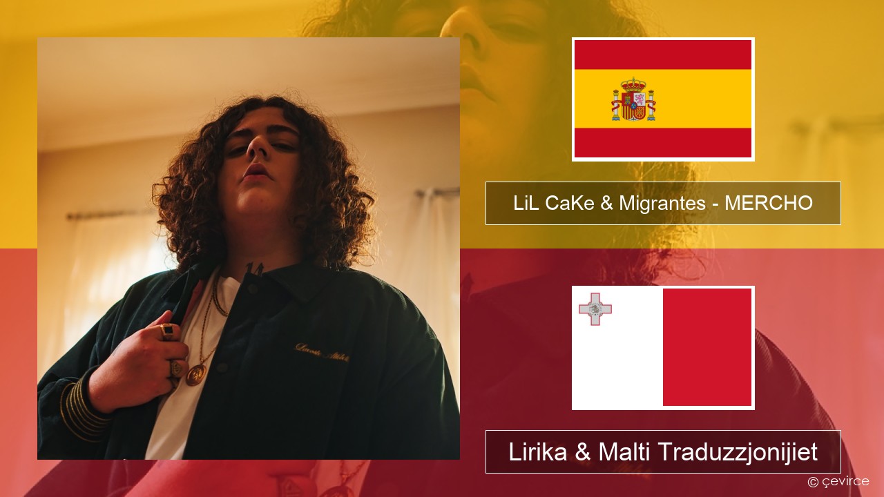 LiL CaKe & Migrantes – MERCHO (feat. Nico Valdi) Spanjol Lirika & Malti Traduzzjonijiet