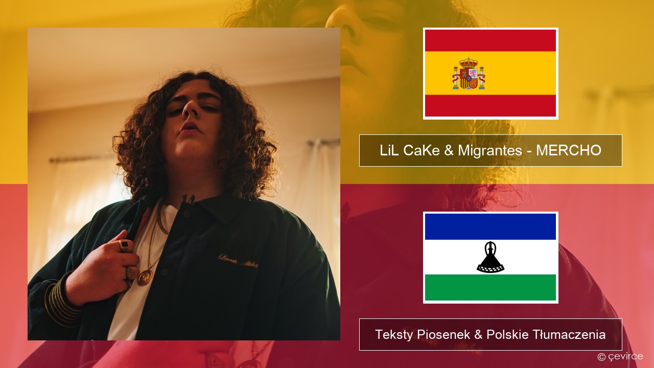 LiL CaKe & Migrantes – MERCHO (feat. Nico Valdi) Spanish Teksty Piosenek & Polskie Tłumaczenia