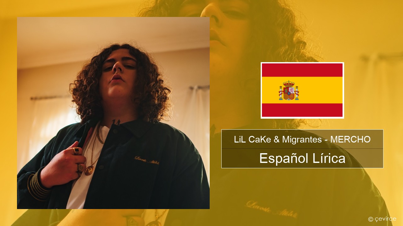 LiL CaKe & Migrantes – MERCHO (feat. Nico Valdi) Español Lírica