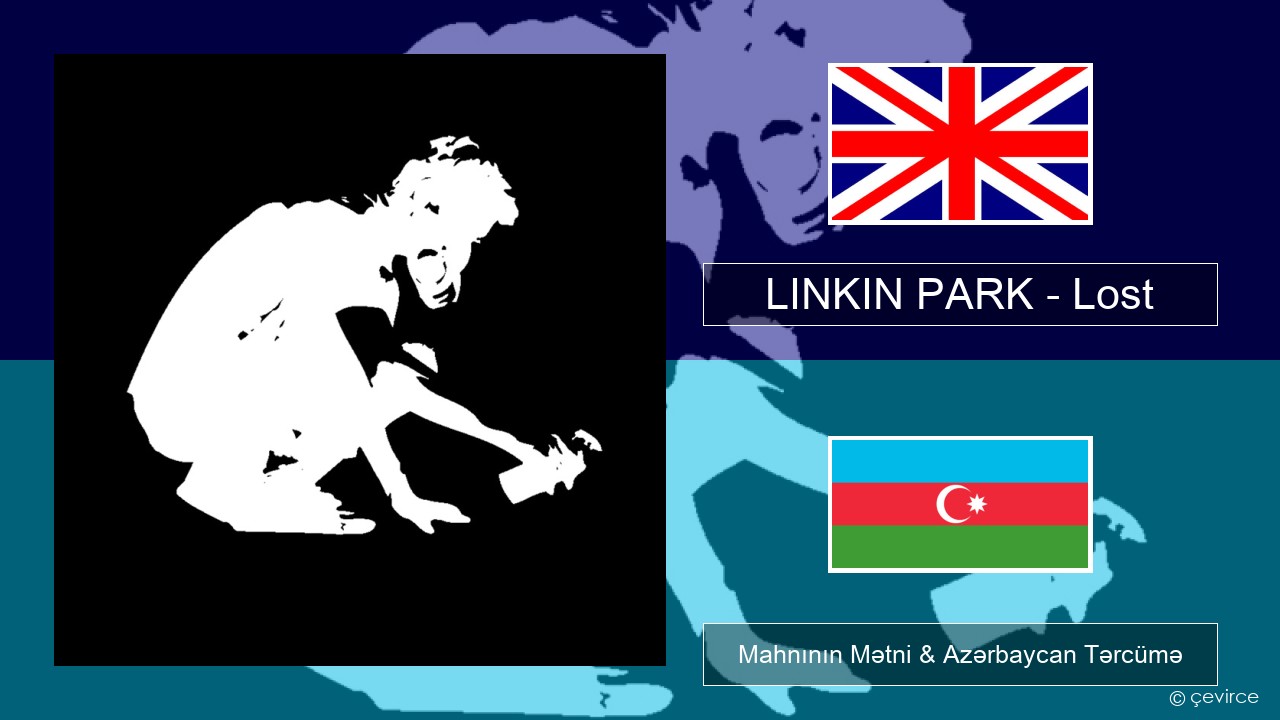 LINKIN PARK – Lost İngilis dili Mahnının Mətni & Azərbaycan Tərcümə