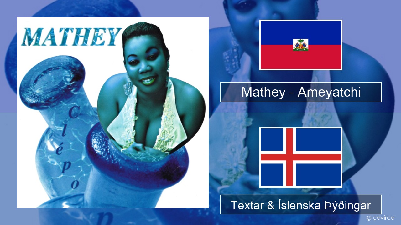 Mathey – Ameyatchi Haítí Textar & Íslenska Þýðingar