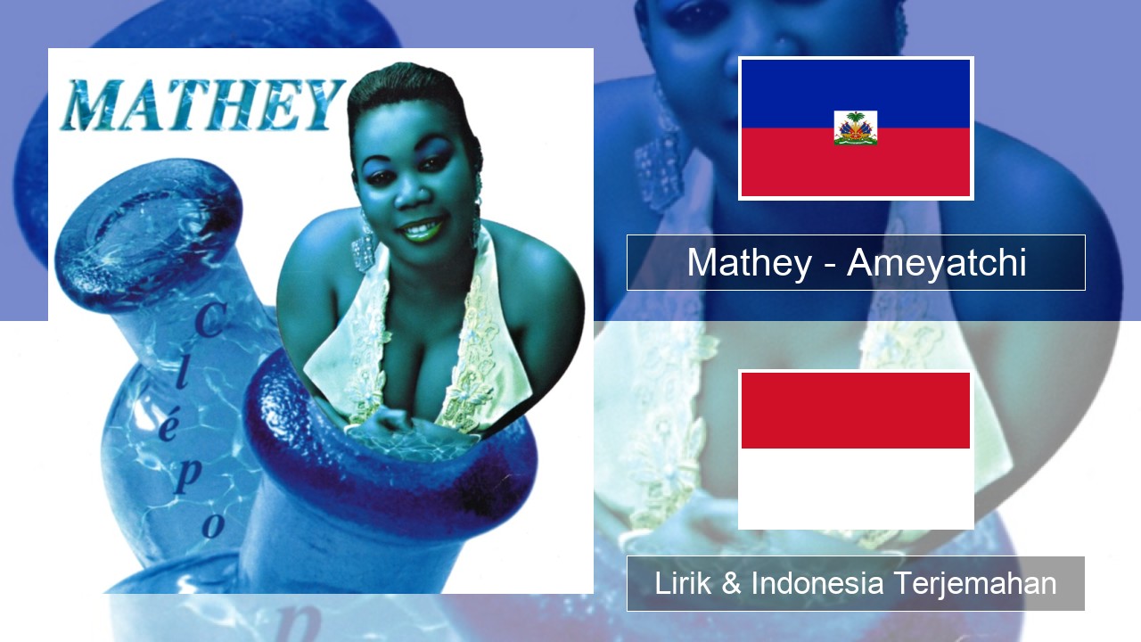Mathey – Ameyatchi Haiti Lirik & Indonesia Terjemahan