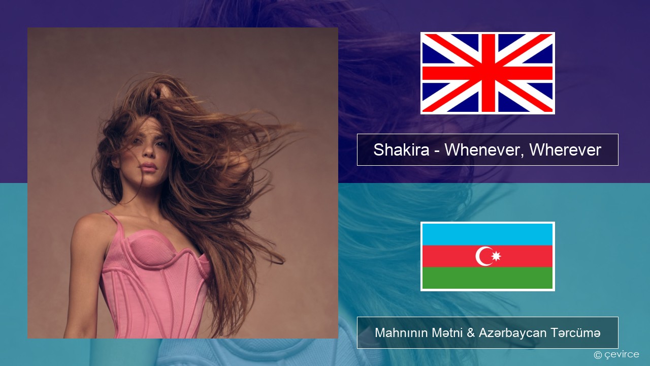 Shakira – Whenever, Wherever İngilis dili Mahnının Mətni & Azərbaycan Tərcümə