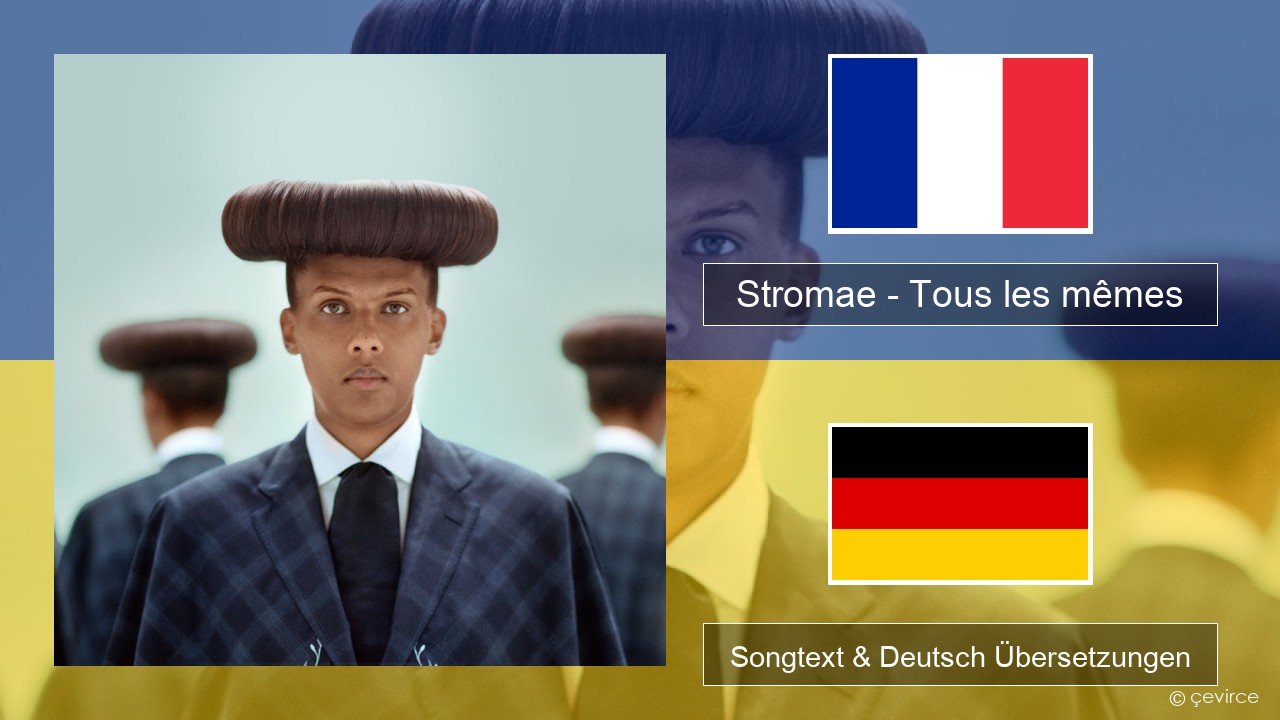 Stromae – Tous les mêmes Französisch Songtext & Deutsch Übersetzungen