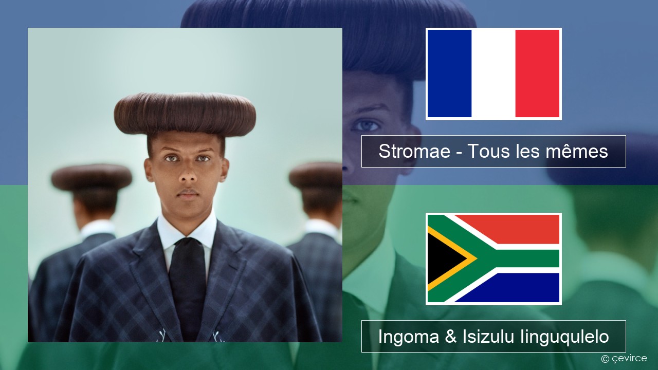 Stromae – Tous les mêmes Isifrentshi Ingoma & Isizulu Iinguqulelo