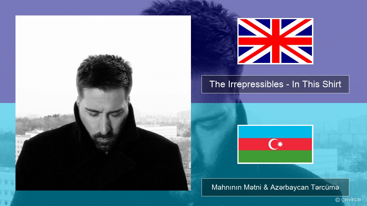 The Irrepressibles – In This Shirt İngilis dili Mahnının Mətni & Azərbaycan Tərcümə