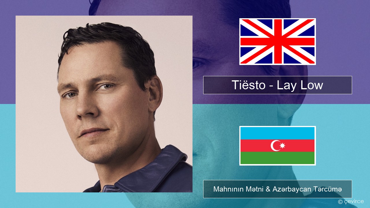 Tiësto – Lay Low İngilis dili Mahnının Mətni & Azərbaycan Tərcümə