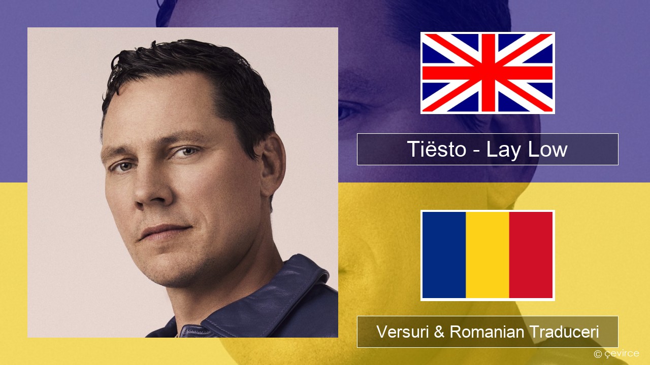 Tiësto – Lay Low Română Versuri & Romanian Traduceri