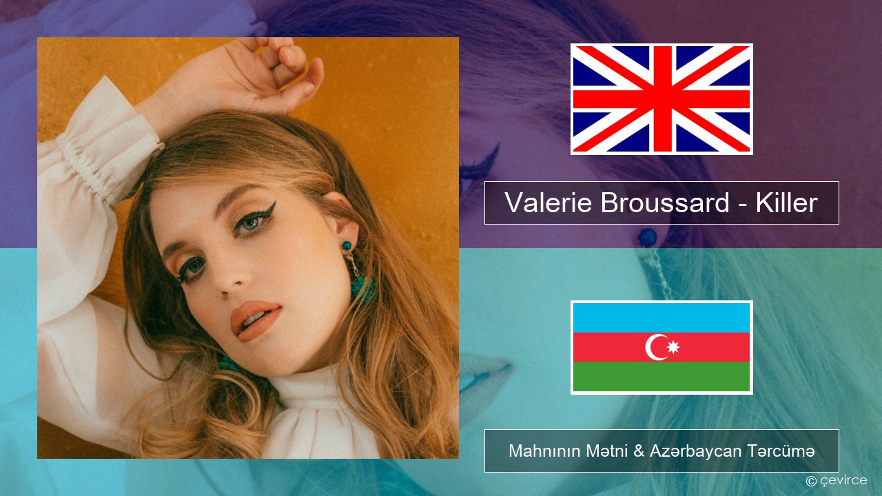 Valerie Broussard – Killer İngilis dili Mahnının Mətni & Azərbaycan Tərcümə