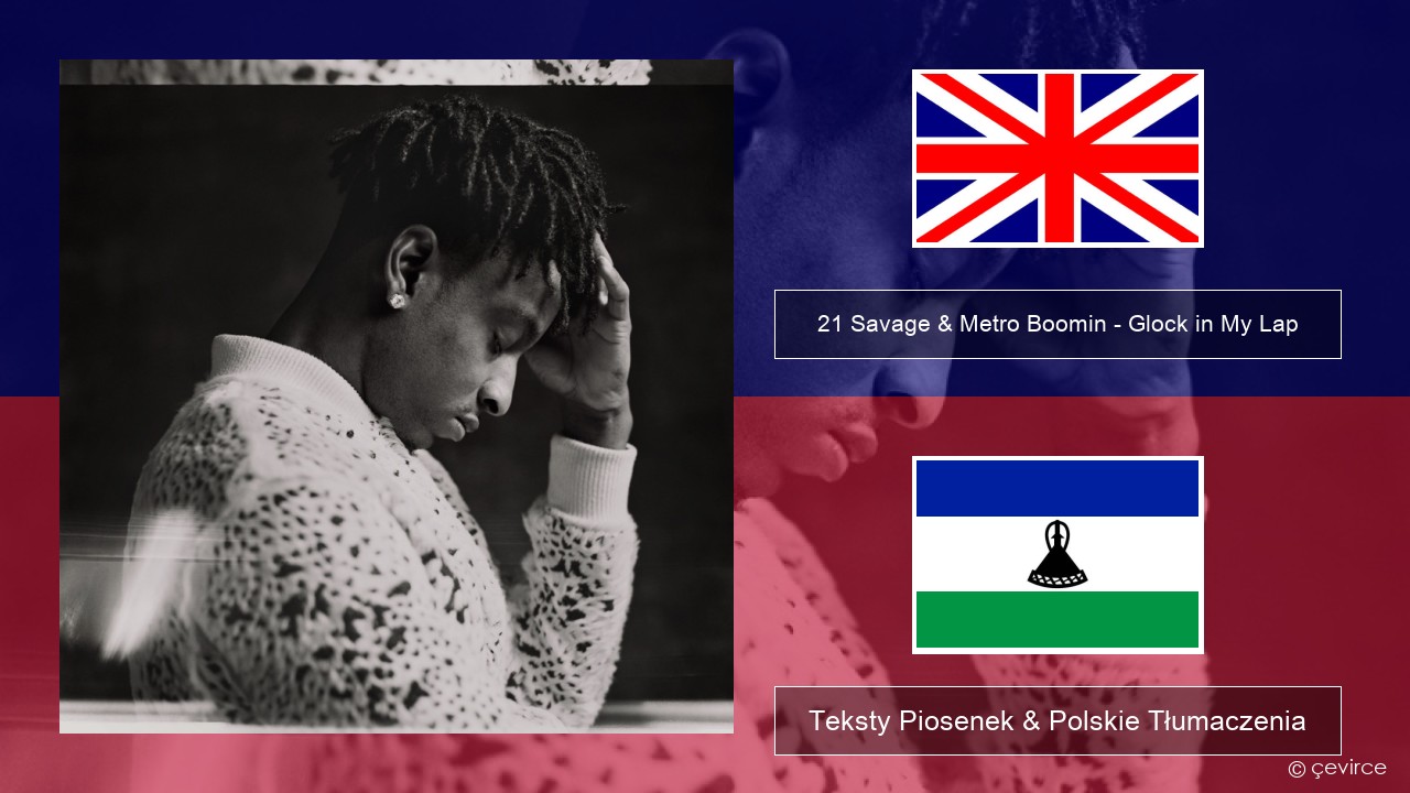 21 Savage & Metro Boomin – Glock in My Lap Polski Teksty Piosenek & Polskie Tłumaczenia