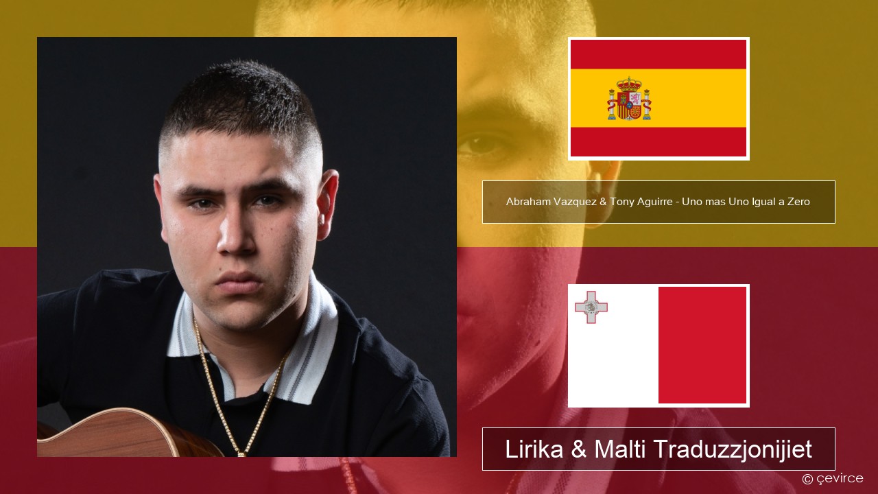 Abraham Vazquez & Tony Aguirre – Uno mas Uno Igual a Zero Spanjol Lirika & Malti Traduzzjonijiet