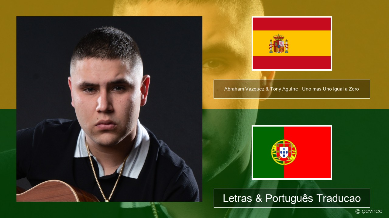 Abraham Vazquez & Tony Aguirre – Uno mas Uno Igual a Zero Espanhol Letras & Português Traducao