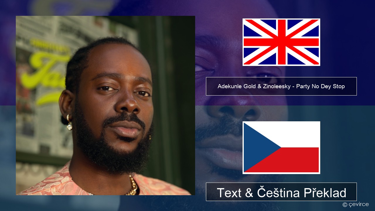 Adekunle Gold & Zinoleesky – Party No Dey Stop Anglický Text & Čeština Překlad