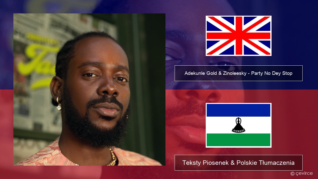 Adekunle Gold & Zinoleesky – Party No Dey Stop Polski Teksty Piosenek & Polskie Tłumaczenia