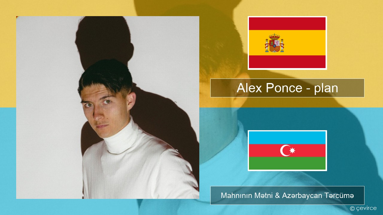 Alex Ponce – plan İspan Mahnının Mətni & Azərbaycan Tərcümə