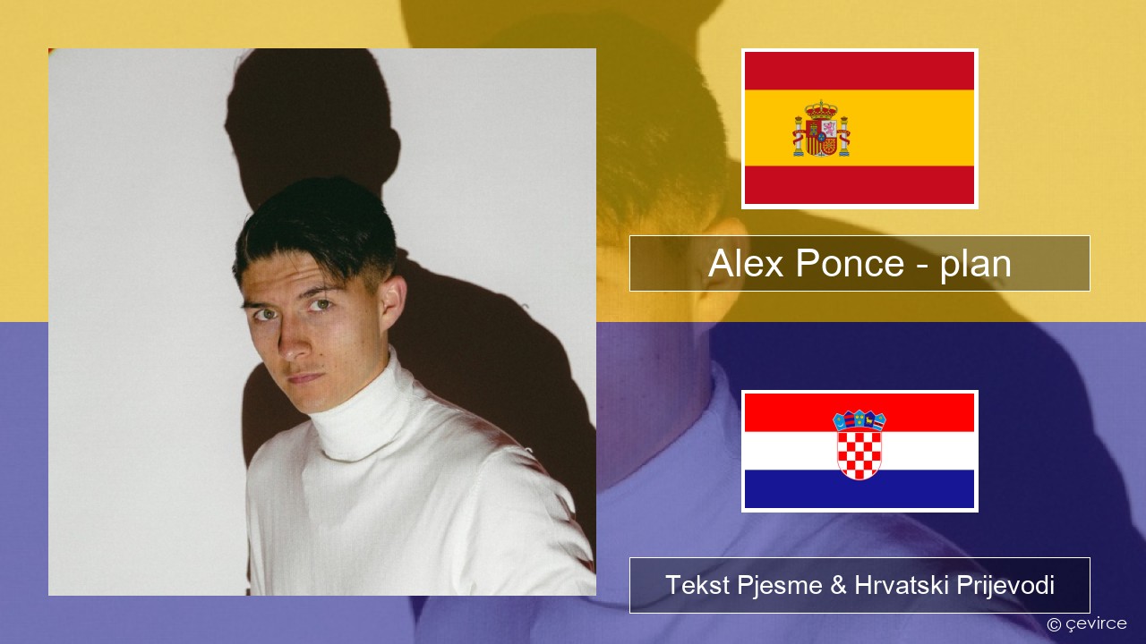 Alex Ponce – plan Španjolski Tekst Pjesme & Hrvatski Prijevodi
