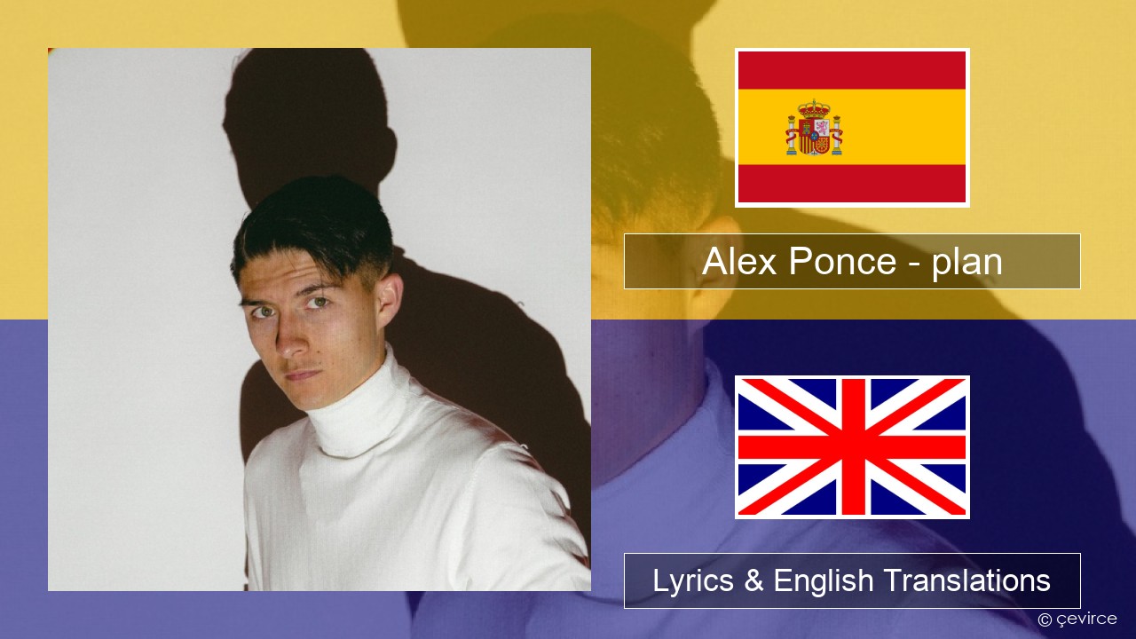 Alex Ponce – plan Spanish Lyrics & English Translations
