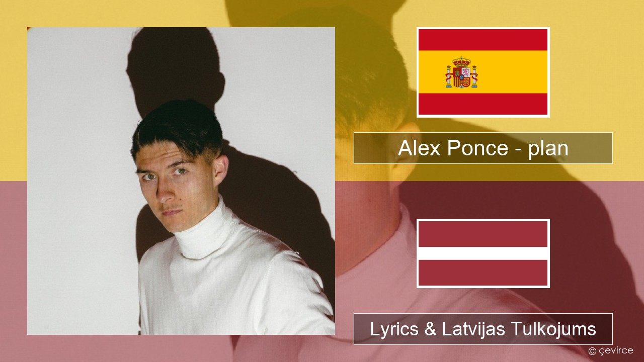 Alex Ponce – plan Spāņu Lyrics & Latvijas Tulkojums