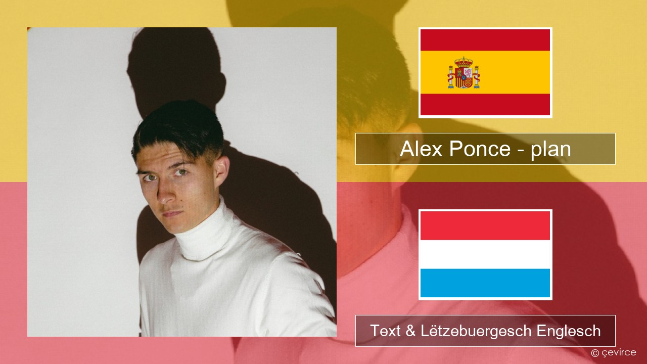 Alex Ponce – plan Spuenesch Text & Lëtzebuergesch Englesch