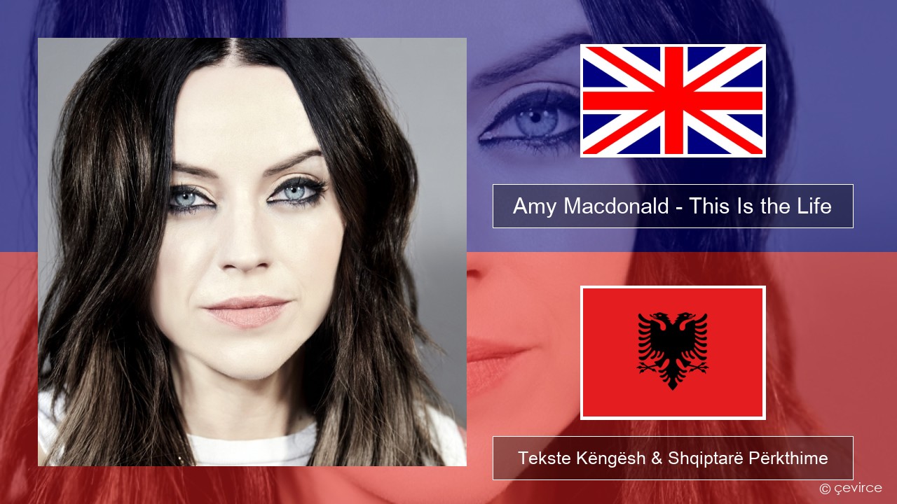 Amy Macdonald – This Is the Life Anglisht Tekste Këngësh & Shqiptarë Përkthime