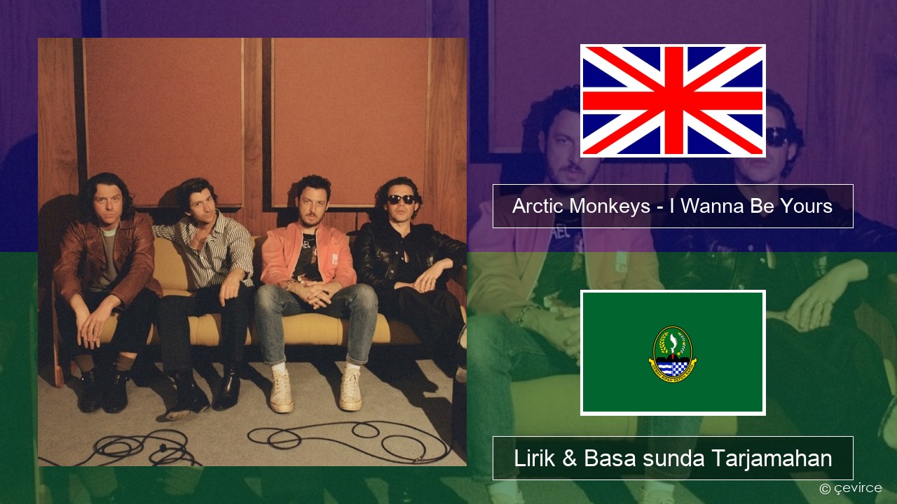 Arctic Monkeys – I Wanna Be Yours Basa inggris Lirik & Basa sunda Tarjamahan