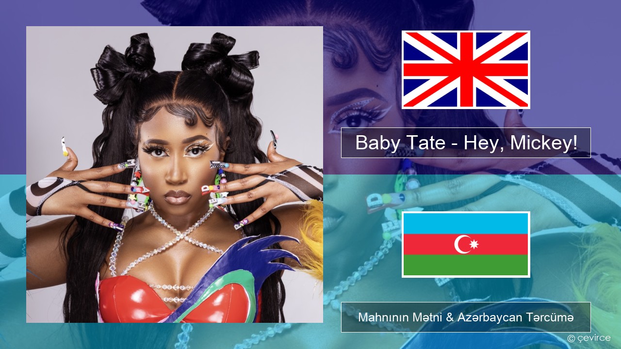 Baby Tate – Hey, Mickey! İngilis dili Mahnının Mətni & Azərbaycan Tərcümə