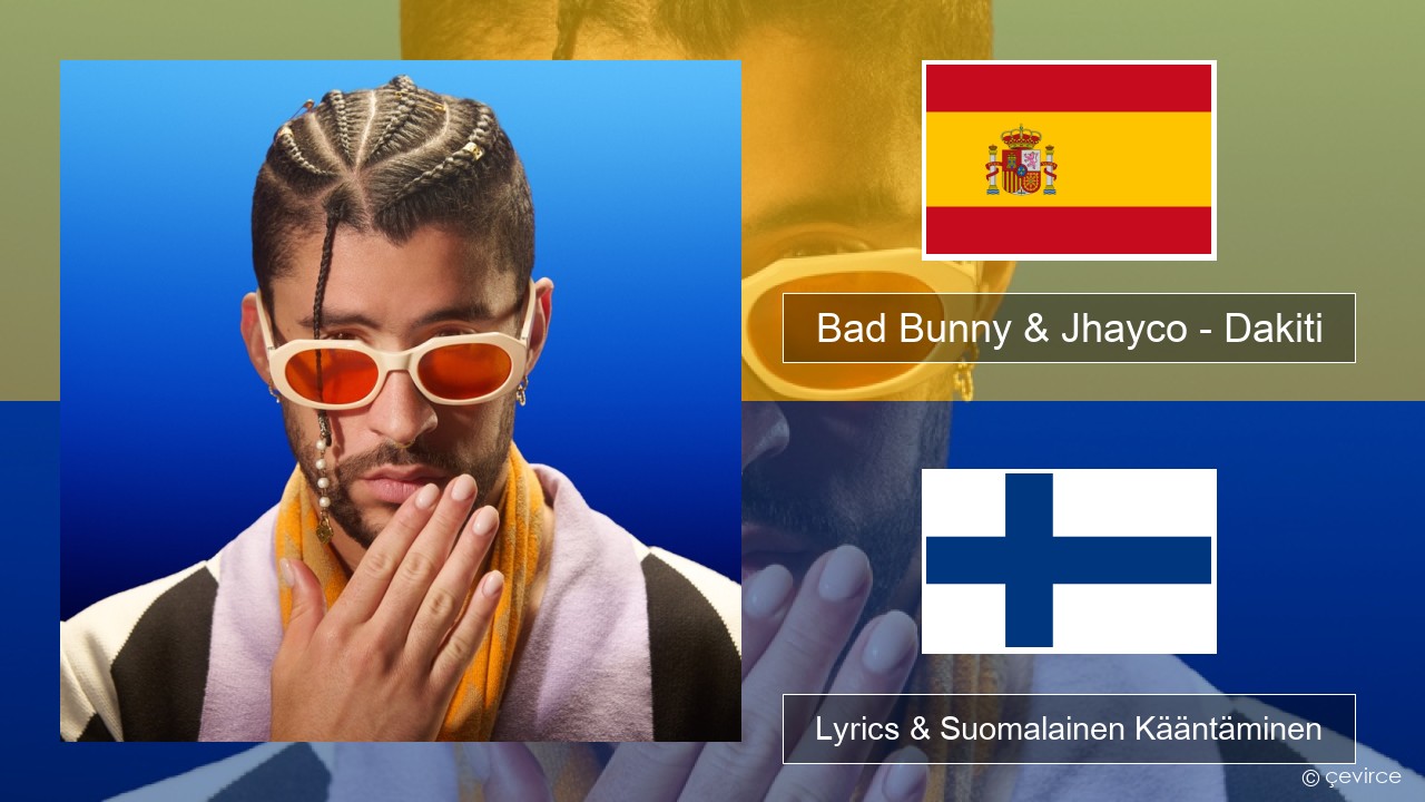 Bad Bunny & Jhayco – Dakiti Espanjan Lyrics & Suomalainen Kääntäminen
