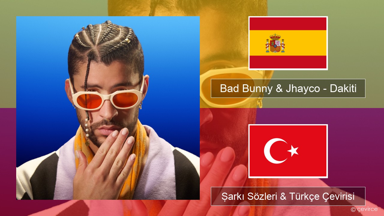 Bad Bunny & Jhayco – Dakiti İspanyolca Şarkı Sözleri & Türkçe Çevirisi
