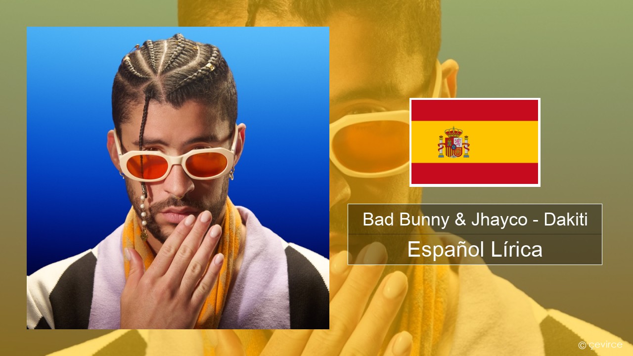 Bad Bunny & Jhayco – Dakiti Español Lírica
