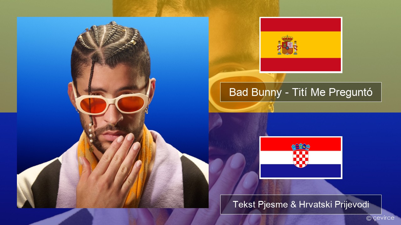 Bad Bunny – Tití Me Preguntó Španjolski Tekst Pjesme & Hrvatski Prijevodi