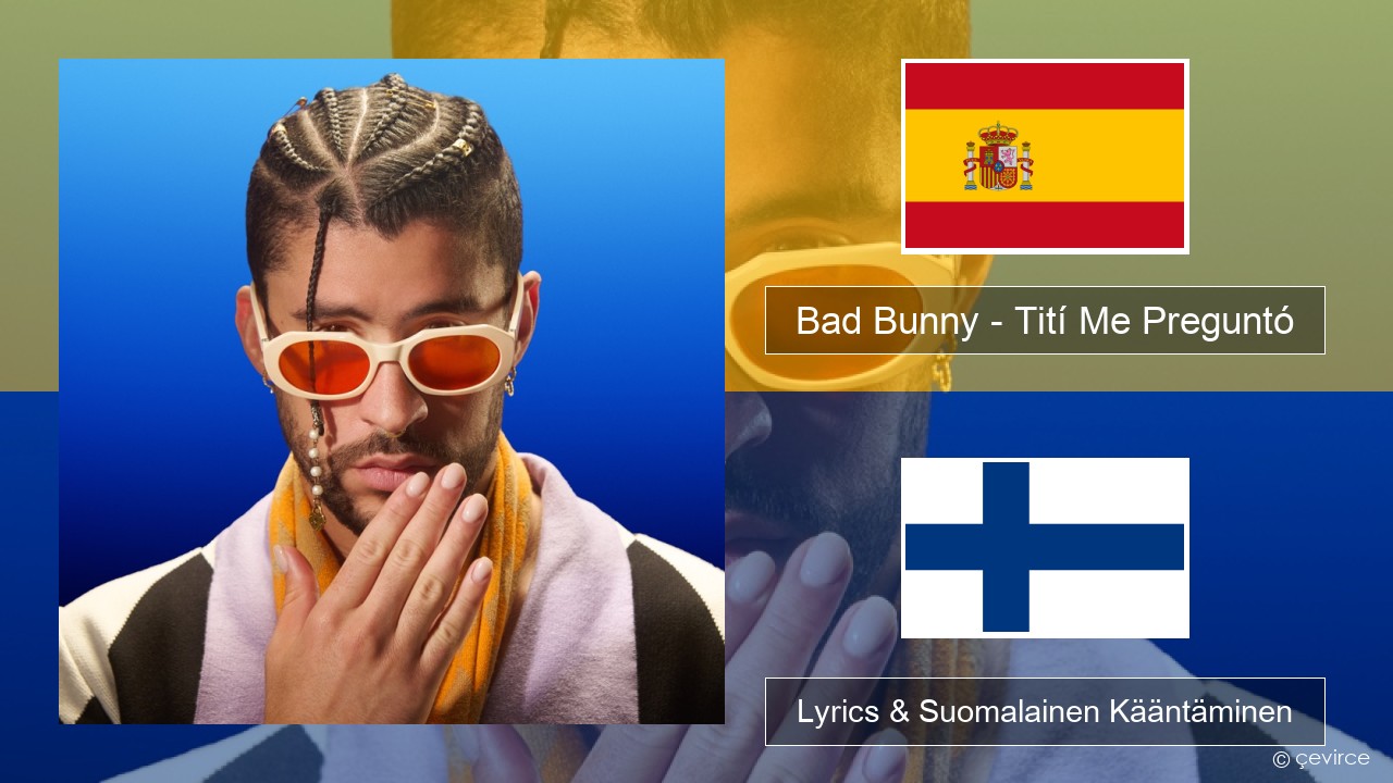 Bad Bunny – Tití Me Preguntó Espanjan Lyrics & Suomalainen Kääntäminen
